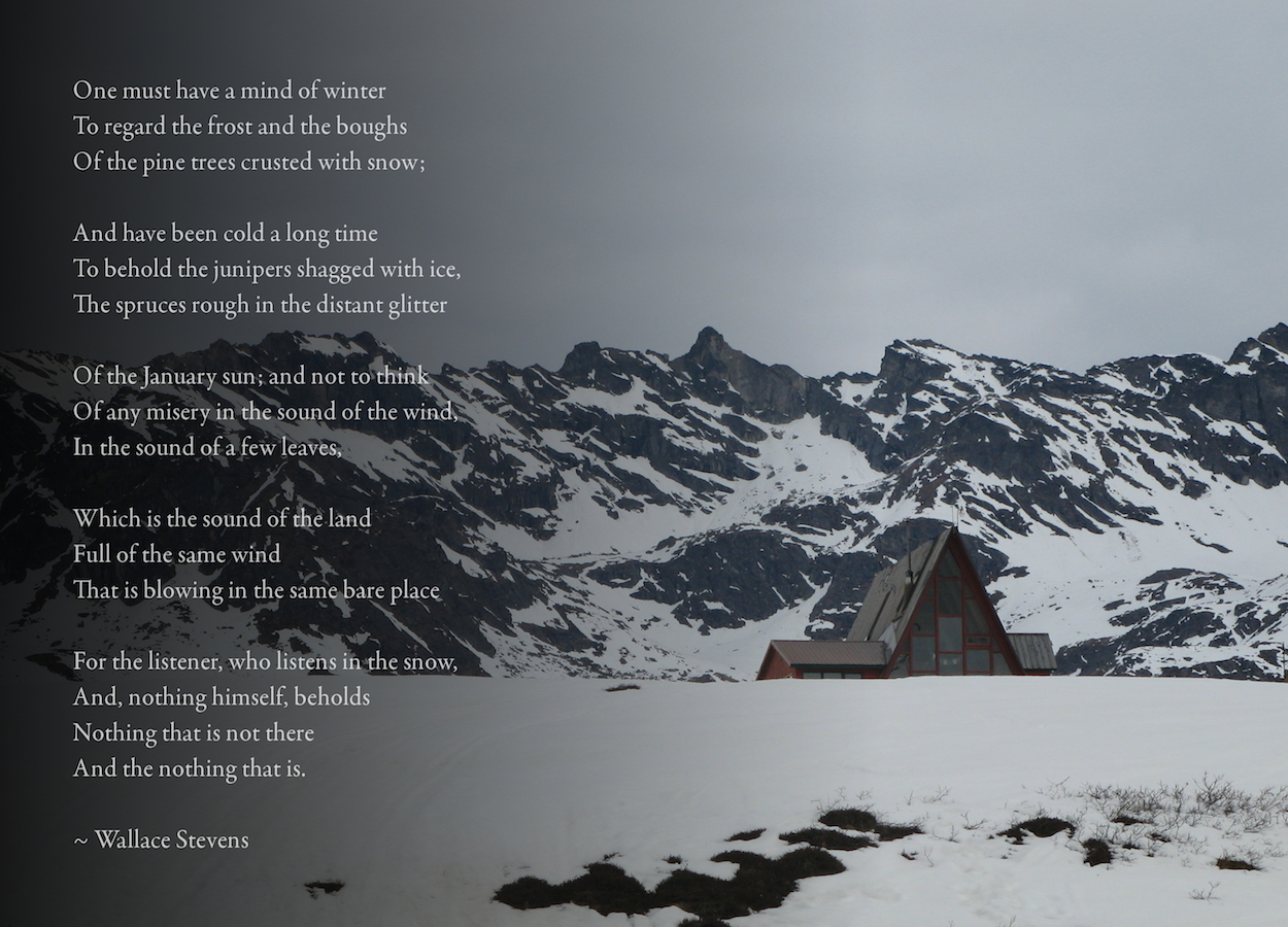 The Snow Man ~ Wallace Stevens (Hatcher Pass, Alaska).